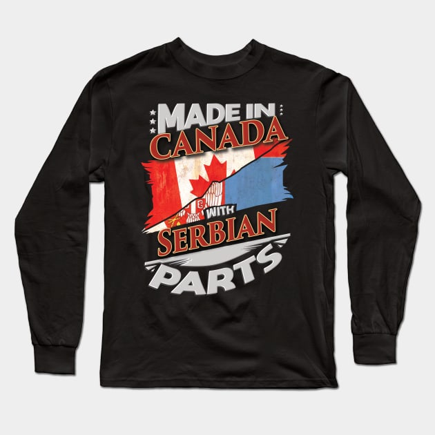 Made In Canada With Serbian Parts - Gift for Serbian From Serbia Long Sleeve T-Shirt by Country Flags